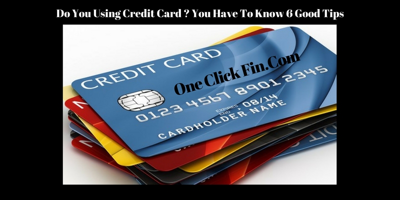 Do You Using Credit Card? You Have To Know 6 Goof Tips.